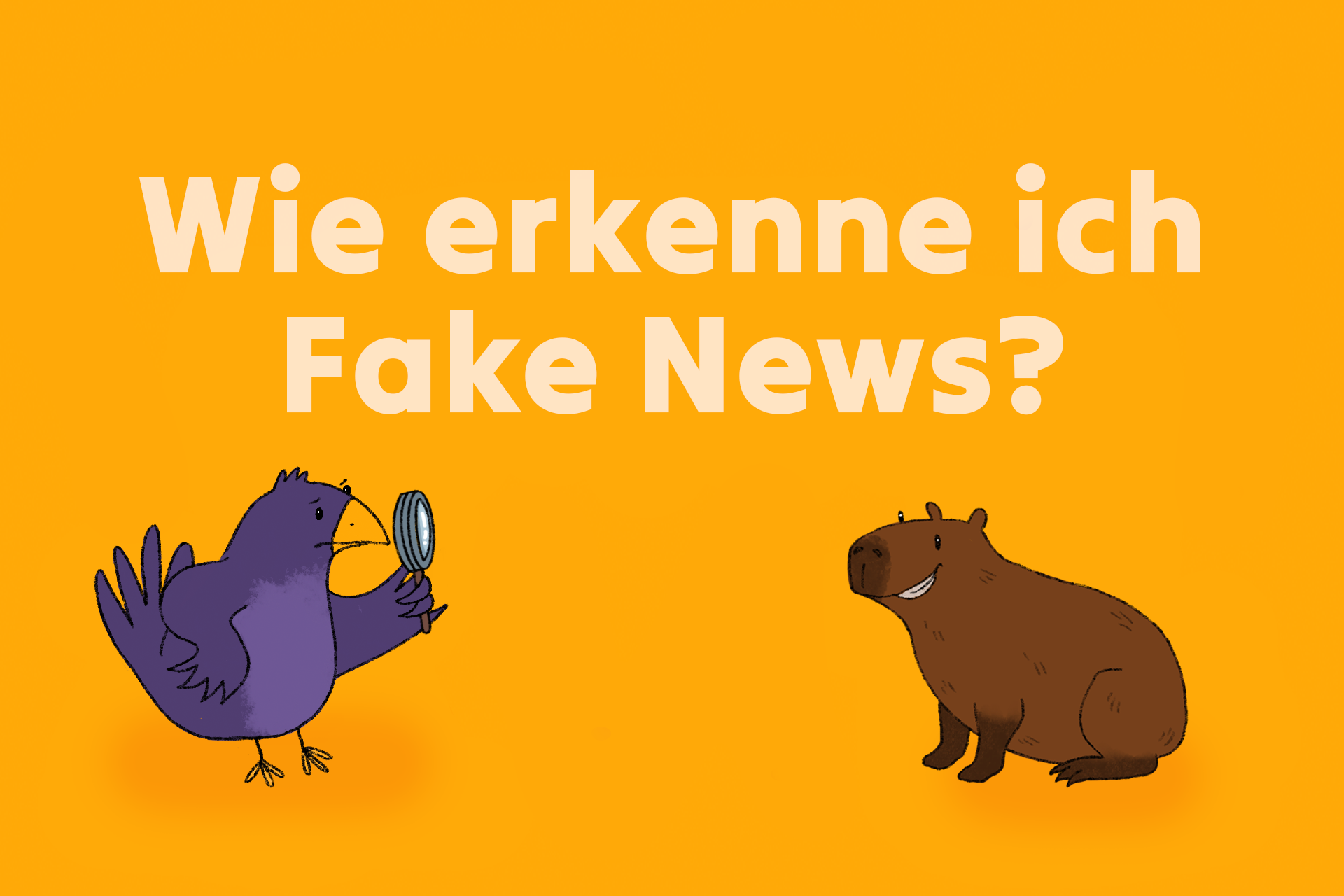 Ein lila Vogel schaut skeptisch durch eine Lupe zum freundlich lächelnden Capybara. Über den beiden steht der Text: ‚Wie erkenne ich Fake News?‘