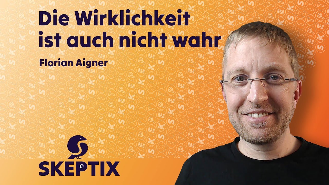 Die Wirklichkeit ist auch nicht wahr: SkeptixTalk zum neuen Buch von Florian Aigner